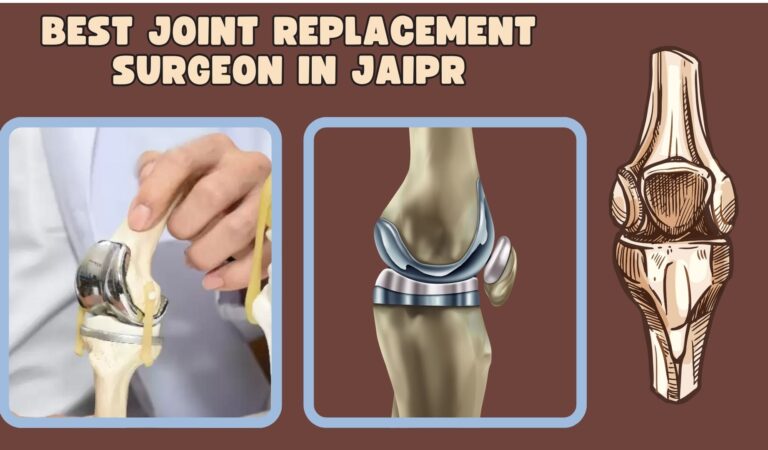 Top 5 Reasons to Choose the Best Joint Replacement Surgeon in Jaipur for Your Surgery