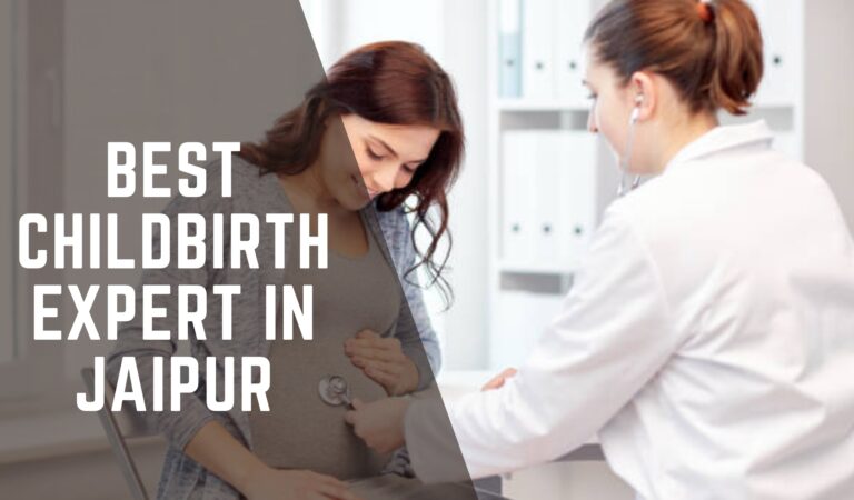 Top Reasons to Consult the Best Childbirth Expert in Jaipur for a Safe Delivery